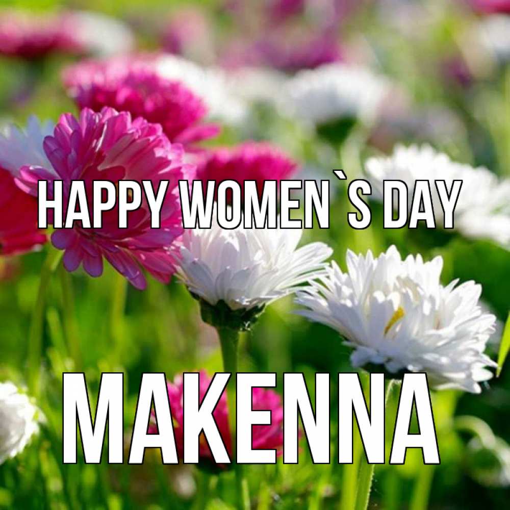 Greetings card с именем, Makenna happy women`s day международный женский день 1 Greetings with text for free download 